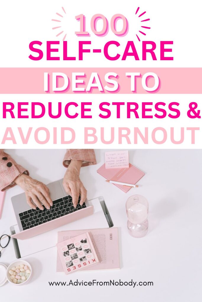 100 Self-Care Ideas For Stress Relief And Avoiding Burnout