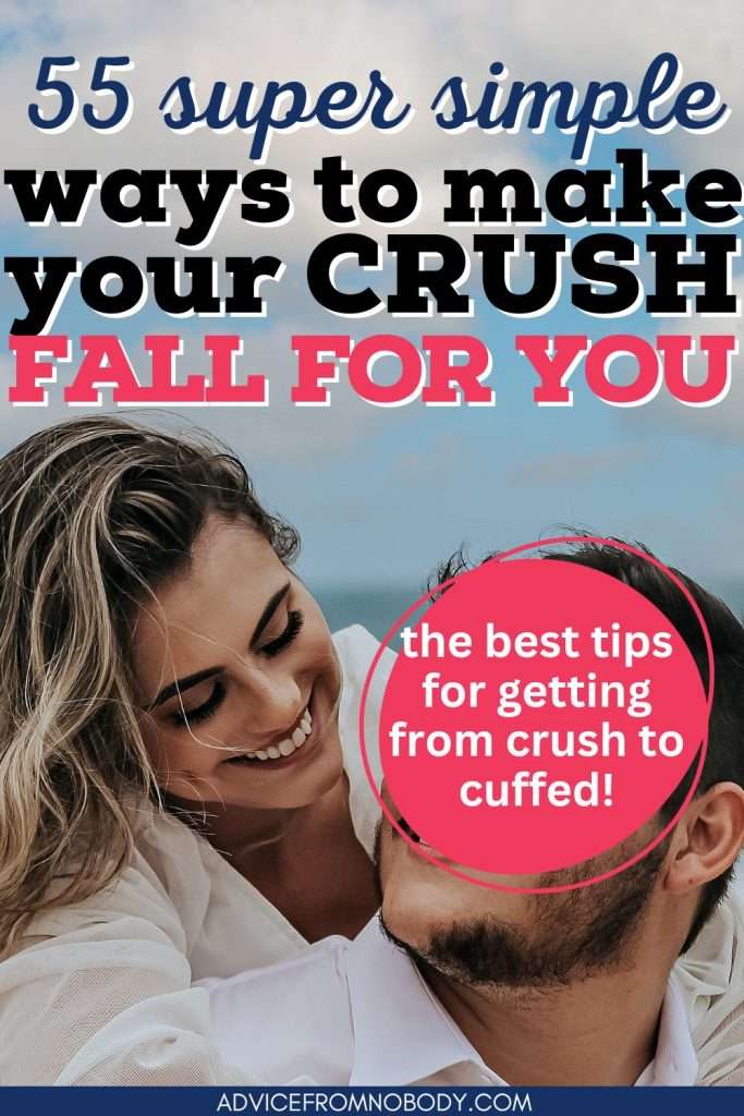 55 super simple ways to make your crush fall for you, the best tips for getting from crush to cuffed
