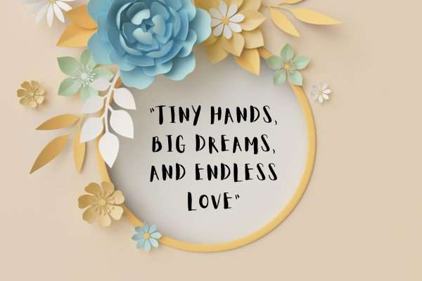 Tiny hands, big dreams, and endless love