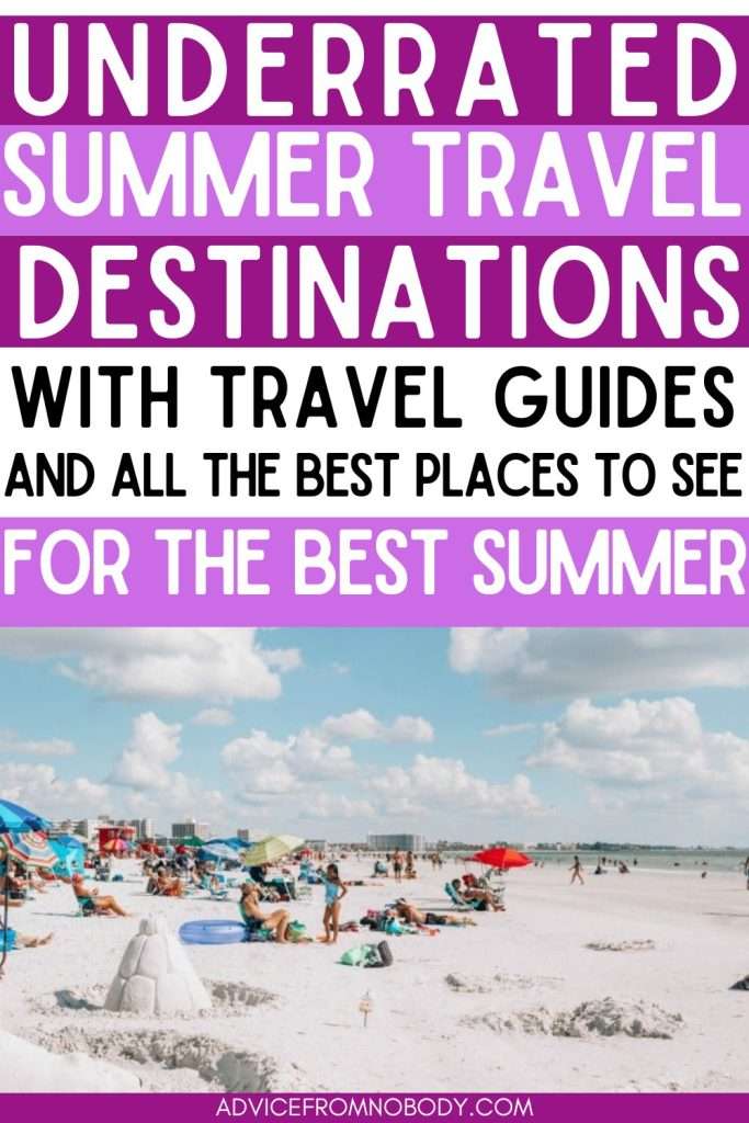 underrated summer travel destinations whith travel guides and all the best places to see for the best summer