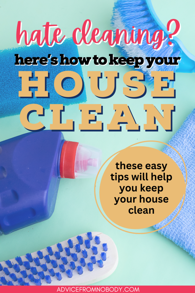 hate cleaning? here's how to keep your house clean (these easy tips will keep your house clean)